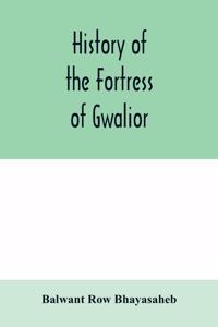 History of the Fortress of Gwalior