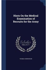 Hints On the Medical Examination of Recruits for the Army