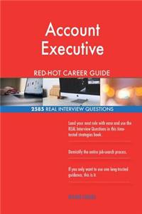 Account Executive RED-HOT Career Guide; 2585 REAL Interview Questions