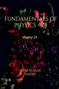 Fundamentals of physics - 24: chapter-24