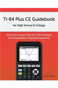 TI-84 Plus CE Guidebook for High School & College