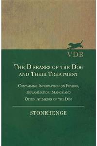 The Diseases of the Dog and Their Treatment - Containing Information on Fevers, Inflammation, Mange and Other Ailments of the Dog