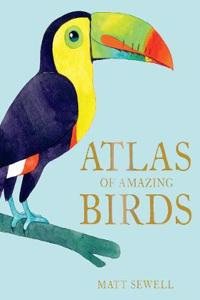 The Atlas of Amazing Birds