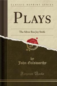 Plays: The Silver Box Joy Strife (Classic Reprint)