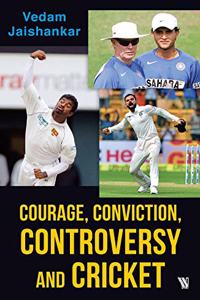 Courage, Conviction, Controversy and Cricket