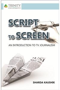 Script To Screen -TV Journalism