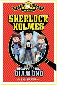 Baker Street Academy #1: Sherlock Holmes and the Disappearing Diamond