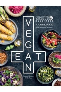 Smith & Daughters: A Cookbook (That Happens to Be Vegan)