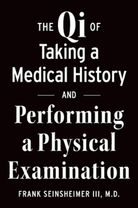 The Qi of Taking a Medical History and Performing a Physical Examination