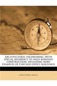 Architectural Engineering. with Special Reference to High Building Construction, Including Many Examples of Chicago Office Buildings