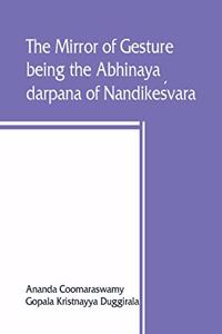 The mirror of gesture, being the Abhinaya darpana of Nandikes&#769;vara