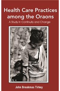 Health Care Practices Among the Oraons: A Study in Continuity and Change