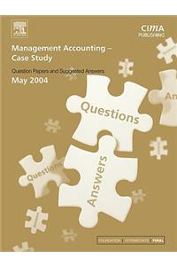 Management Accounting- Case Study May 2004 Exam Q&as