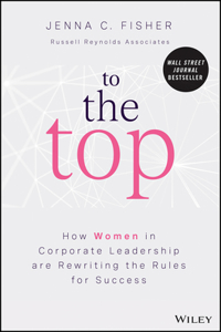 To the Top - How Women in Corporate Leadership Are  Rewriting the Rules for Success