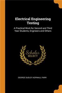 Electrical Engineering Testing: A Practical Work for Second and Third Year Students, Engineers and Others