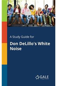 A Study Guide for Don DeLillo's White Noise