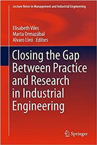 Closing the Gap Between Practice and Research in Industrial Engineering