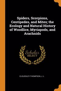 Spiders, Scorpions, Centipedes, and Mites; the Ecology and Natural History of Woodlice, Myriapods, and Arachnids