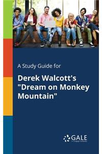 A Study Guide for Derek Walcott's Dream on Monkey Mountain