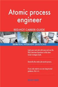 Atomic process engineer RED-HOT Career Guide; 2576 REAL Interview Questions