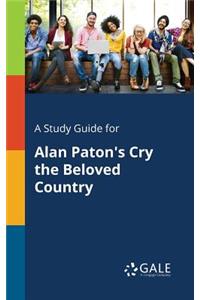 A Study Guide for Alan Paton's Cry the Beloved Country