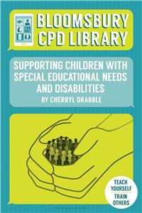 Bloomsbury Cpd Library: Supporting Children with Special Educational Needs and Disabilities