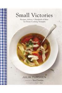 Small Victories: Recipes, Advice + Hundreds of Ideas for Home Cooking Triumphs (Best Simple Recipes, Simple Cookbook Ideas, Cooking Techniques Book)