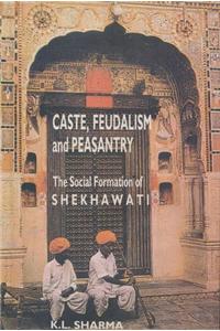 Caste Feudalism and Peasantry: Social Formation of Shekhawati