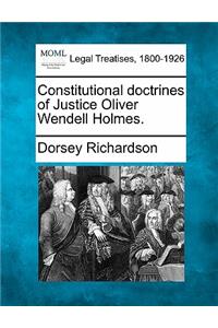 Constitutional Doctrines of Justice Oliver Wendell Holmes.