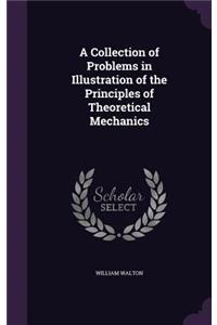 A Collection of Problems in Illustration of the Principles of Theoretical Mechanics