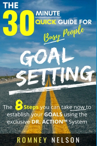 Goal Setting - The 30 Minute Quick Guide For Busy People