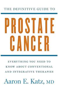 The Definitive Guide to Prostate Cancer