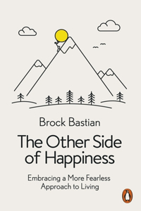 The Other Side of Happiness: Embracing a More Fearless Approach to Living