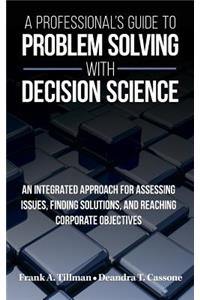 A Professional's Guide to Problem Solving with Decision Science