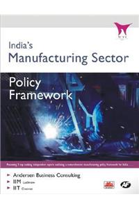 India's Manufacturing Sector - Policy Framework