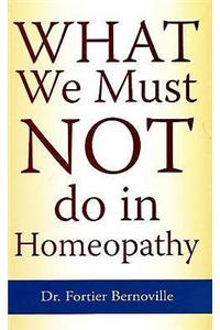 What We Must NOT Do in Homeopathy