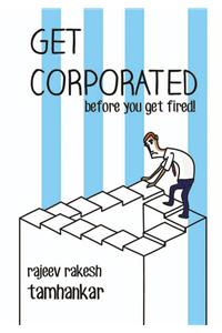 Get Corporated  before you get fired!