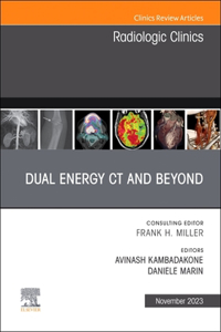 Dual Energy CT and Beyond, an Issue of Radiologic Clinics of North America