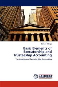 Basic Elements of Executorship and Trusteeship Accounting