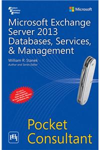 Microsoft Exchange Server 2013 Databases, Services, & Management Pocket Consultant