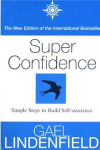 Super Confidence: Simple Steps to Build Self-Assurance