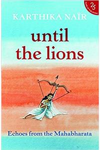 Until the Lions: Echoes from the Mahabharata