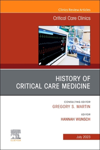 History of Critical Care Medicine (2023 = 70th Anniversary), an Issue of Critical Care Clinics