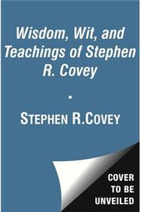 The Wisdom and Teachings of Stephen R. Covey