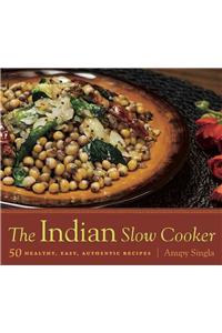 The Indian Slow Cooker: 50 Healthy, Easy, Authentic Recipes