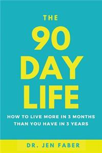 The 90 Day Life