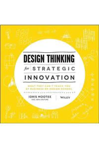 Design Thinking for Strategic Innovation