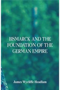 Bismarck and the Foundation of the German Empire