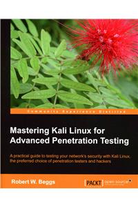 Mastering Kali Linux for Advanced Penetration Testing