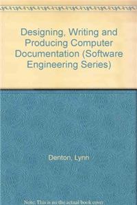 Designing, Writing and Producing Computer Documentation (Software Engineering Series)